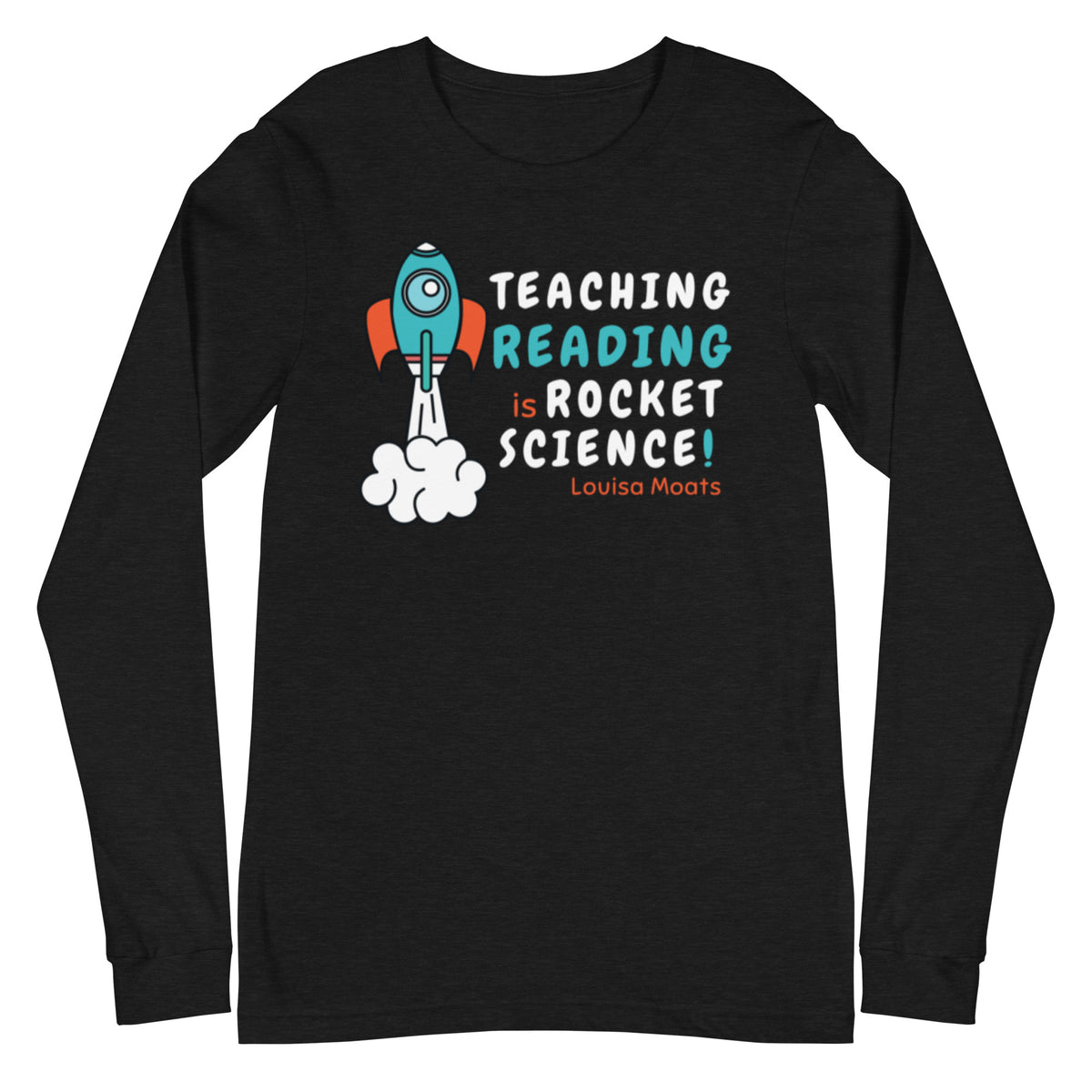 Teaching Reading Is Rocket Science White Lettering Unisex Long Sleev Teaching reading is rocket science white lettering unisex long sleev