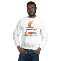 TEACH LIKE AN OG Sweatshirt