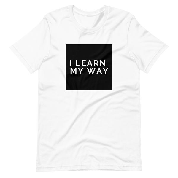 "I Learn My Way" Short-Sleeve Unisex T-Shirt
